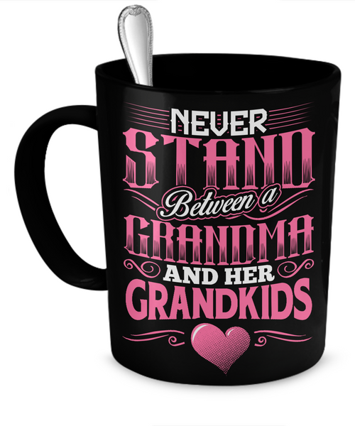 NEVER STAND BETWEEN A GRANDMA AND HER GRANDKIDS - Grandparents Apparel